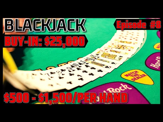 BLACKJACK EPISODE #8 $30K BUY-IN SESSION $500 – $1500 Per Hand
