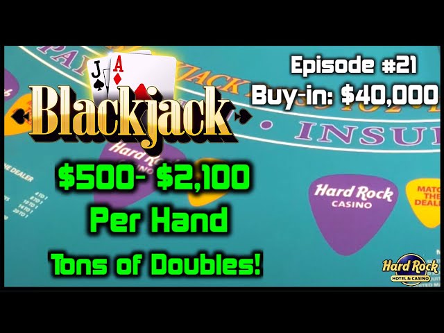BLACKJACK EPISODE #21 $40K BUY-IN SESSION NICE COMEBACK WIN $500 – $2100 Hands With TONS OF DOUBLES