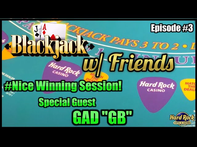 BLACKJACK WITH FRIENDS EPISODE #3 $10K BUY-IN SESSION NICE WINNING SESSION W/ SPECIAL GUEST GAD “GB”