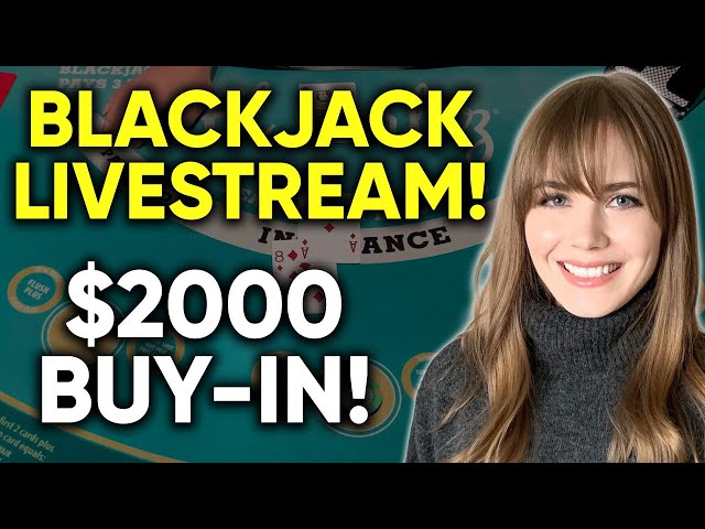LIVE: BLACKJACK! $2000 Buy-in!