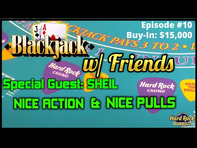 BLACKJACK WITH FRIENDS EPISODE #10 $15K BUY-IN SESSION ~ UP TO $1000 HANDS ~ W/ SPECIAL GUEST SHEIL