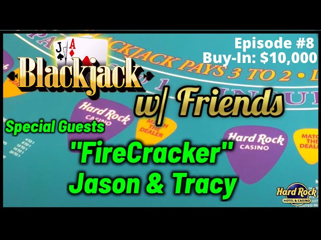BLACKJACK WITH FRIENDS EPISODE #8 $10K BUY-IN SESSION W/ SPECIAL GUESTS “FIRECRACKER” JASON & TRACY