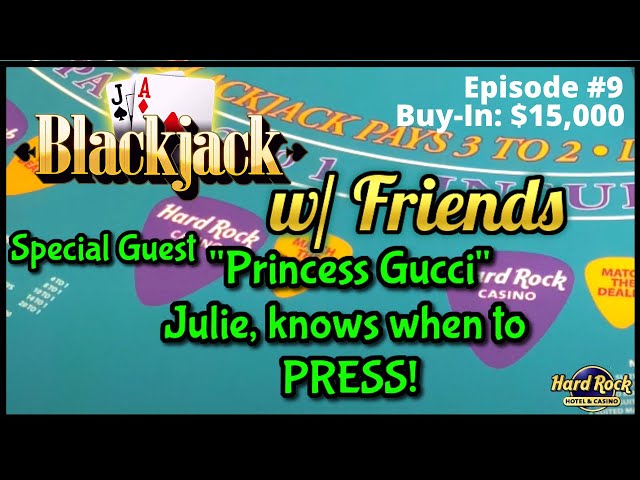 BLACKJACK WITH FRIENDS EPISODE #9 $15K BUY-IN ~ UP TO $1500 HANDS~ BIG WIN W/ “PRINCESS GUCCI” JULIE