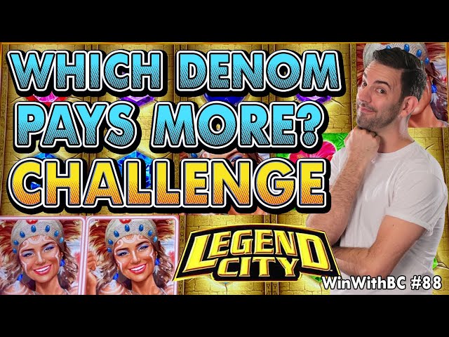 CHALLENGE Which Denomination pays more On Legend City