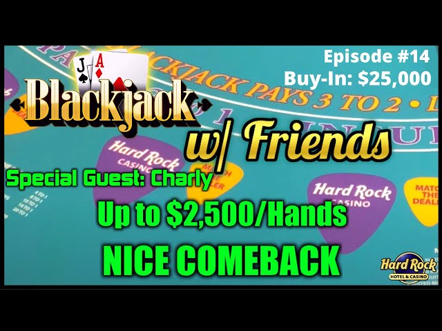 BLACKJACK WITH FRIENDS EPISODE #14 $25K BUY-IN SESSION ~ UP TO $2500 HANDS WITH CHARLY NICE COMEBACK