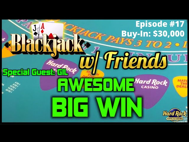 BLACKJACK WITH FRIENDS EPISODE #17 $30K BUY-IN SESSION ~ UP TO $3000 HANDS WITH GIL AWESOME BIG WIN