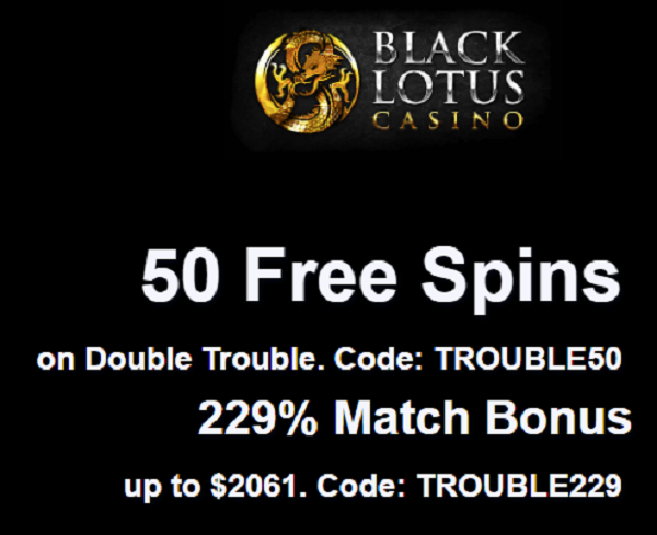 BlackLotusCasino: 50 Free Spins Double Trouble Slot No Deposit Bonus Code + 229% $2,061