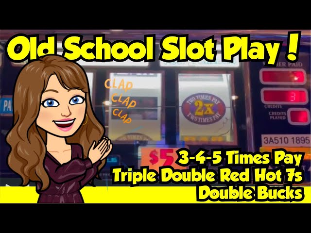 High Limit Old School Slot Machines! 3-4-5 Times Pay, Double Bucks and Triple Red Hot 7s!