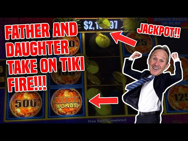 FATHER / DAUGTER HIT A JACKPOT ON TIKI FIRE!!
