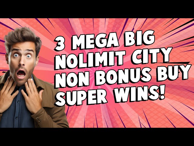 3 MEGA BIG NOLIMIT CITY NON BONUS BUY WINS YOU MUST SEE!