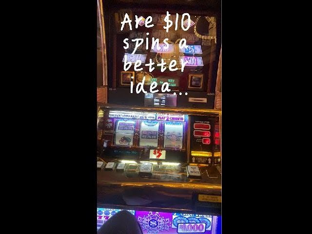 ARE $10 SPINS A BETTER IDEA?