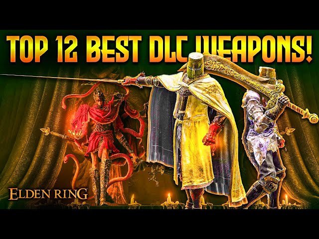 Elden Ring: TOP 12 Best DLC Weapons Ranked with OP Builds! (12.3.1)