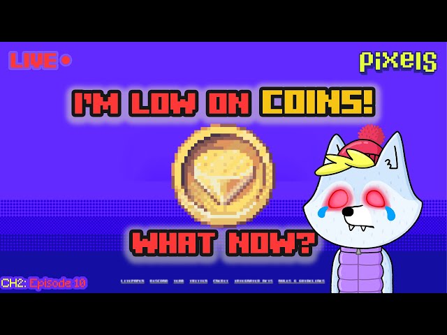 Live: I’m low on coins | Pixels chapter 2