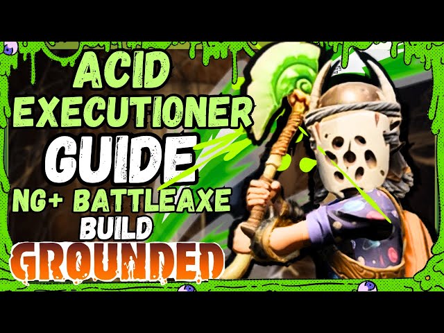 Acid Executioner Build – MAX DAMAGE Battleaxe Build in GROUNDED NG+