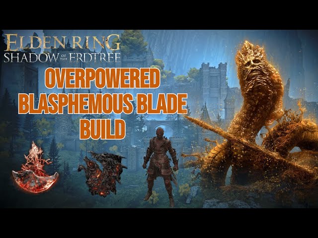 Blasphemous Blade Overpowered Build – Elden Ring Shadow of the Erdtree