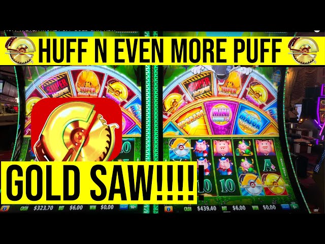 GOT THE GOLD SAW ON HUFF N EVEN MORE PUFF SLOT!